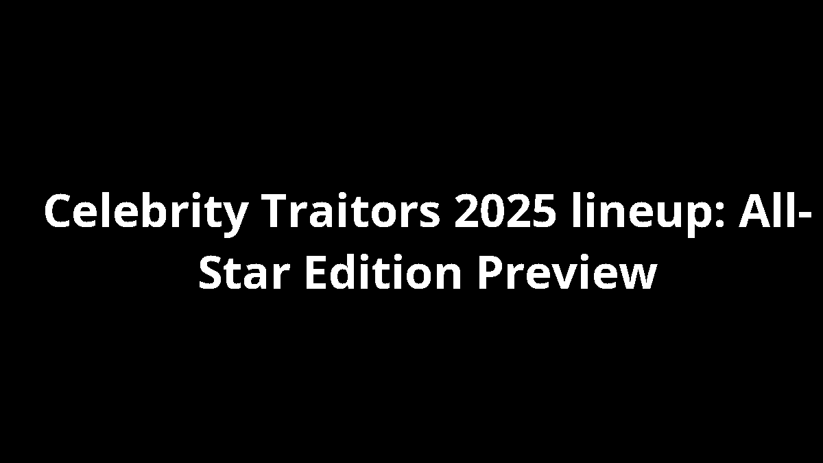 Celebrity Traitors 2025 lineup: All-Star Edition Preview
