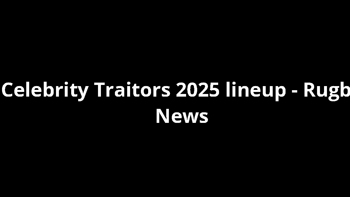 Celebrity Traitors 2025 lineup - Rugby News