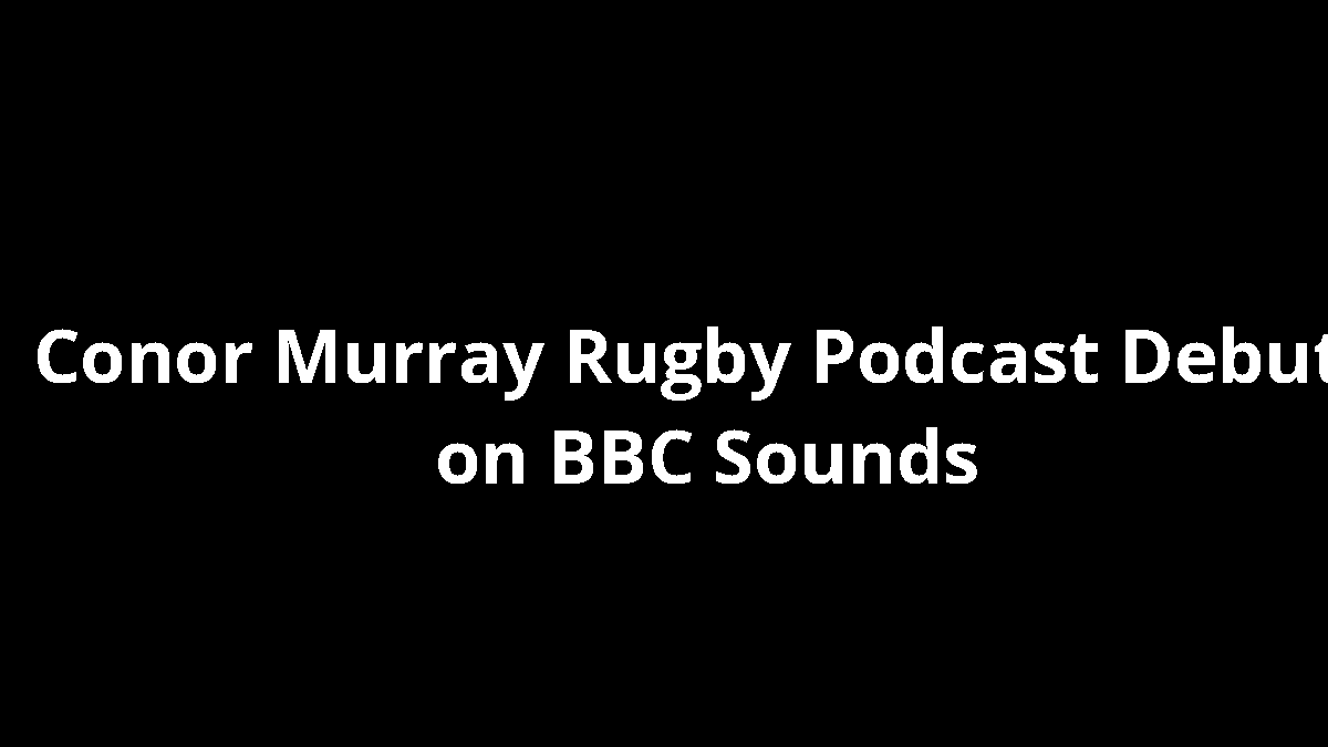 Conor Murray Rugby Podcast Debuts on BBC Sounds