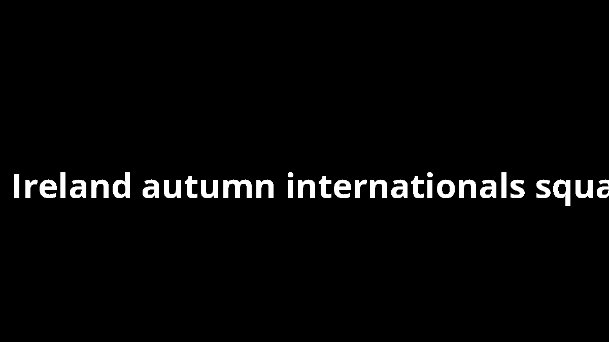 Ireland autumn internationals squad