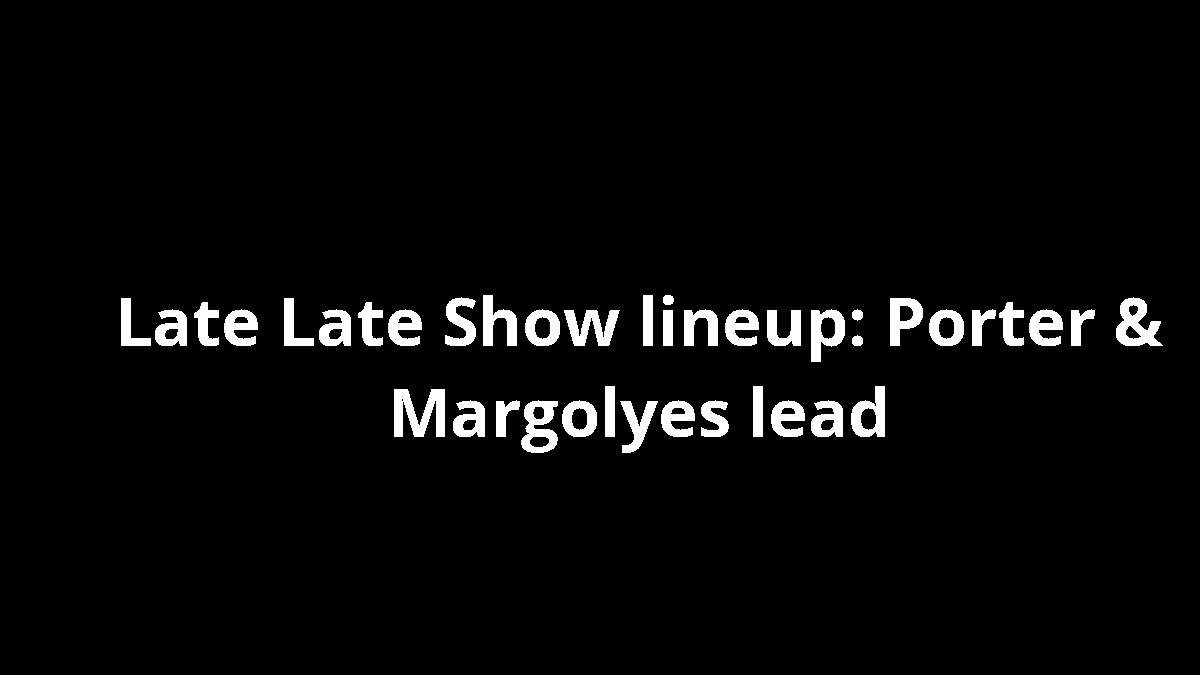 Late Late Show lineup: Porter & Margolyes lead