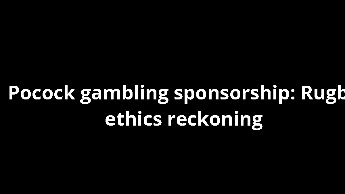 Pocock gambling sponsorship: Rugby ethics reckoning