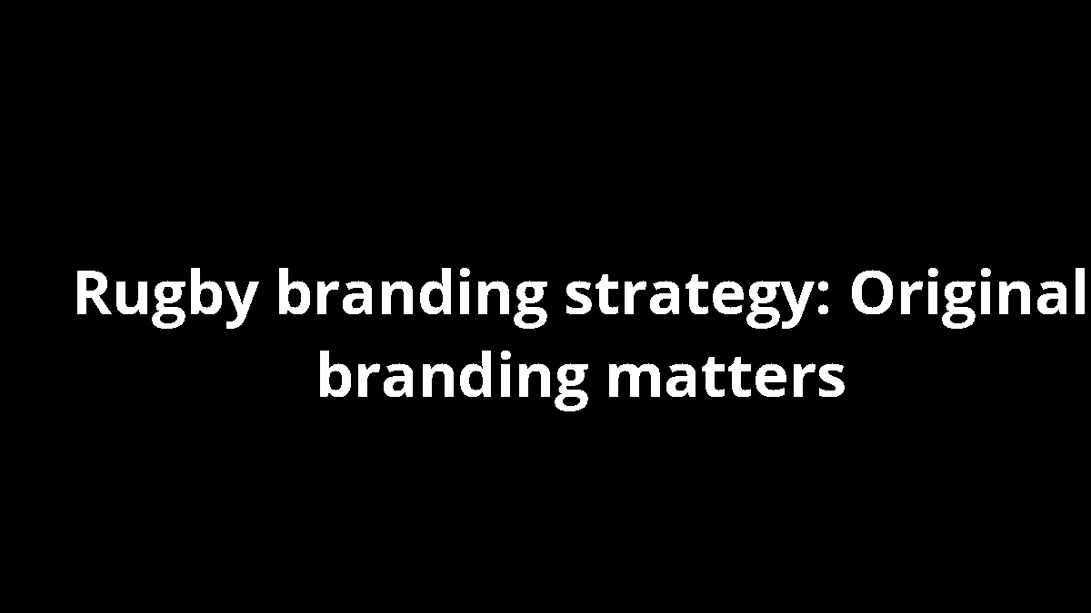 Rugby branding strategy: Original branding matters